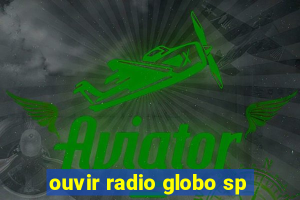 ouvir radio globo sp